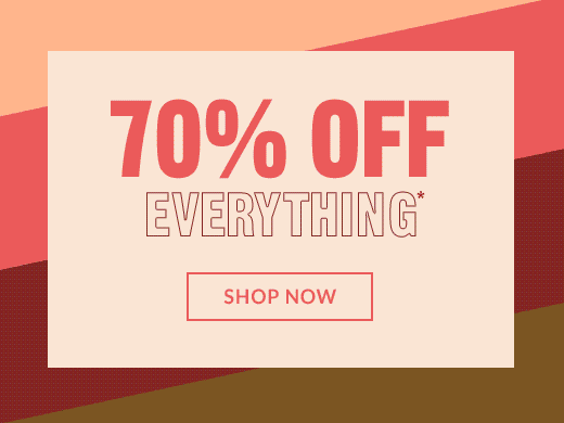 70% OFF EVERYTHING* | SHOP NOW