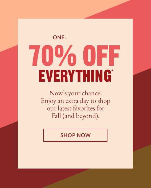 ONE. MORE. DAY | 70% OFF EVERYTHING* | SHOP NOW