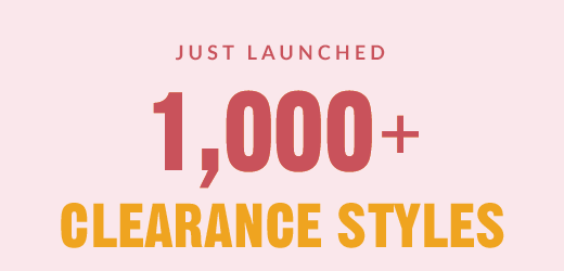 JUST LAUNCHED | 1,000+ CLEARANCE STYLES