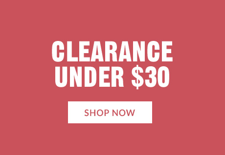 CLEARANCE UNDER $30 | SHOP NOW