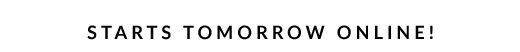 STARTS TOMORROW ONLINE!
