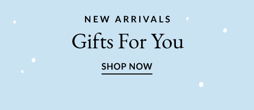 NEW ARRIVALS | Gifts For You | SHOP NOW