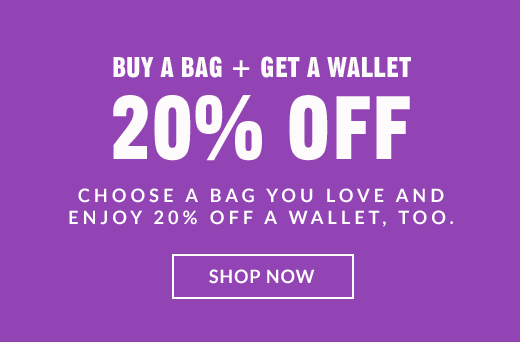 BUY A BAG + GET A WALLET | 20% OFF | CHOOSE A BAG YOU LOVE AND ENJOY 20% OFF A WALLET, TOO. | SHOP NOW
