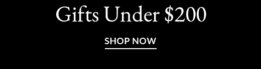 Gifts Under $200 | SHOP NOW