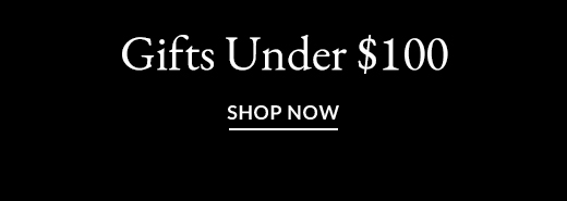 Gifts Under $100 | SHOP NOW