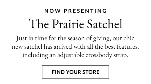 Now Presenting | The Prairie Satchel | FIND YOUR STORE