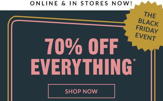 70% OFF EVERYTHING* | SHOP NOW
