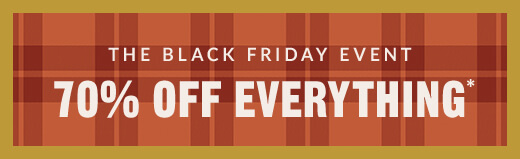THE BLACK FRIDAY EVENT | 70% OFF EVERYTHING*