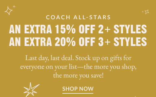 COACH ALL-STARS | AN EXTRA 15% OFF 2+ STYLES | AN EXTRA 20% OFF 3+ STYLES | SHOP NOW