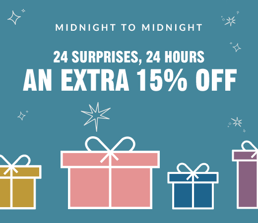 MIDNIGHT TO MIDNIGHT | 24 SURPRISES, 24 HOURS | AN EXTRA 15% OFF