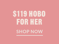 $119 HOBO FOR HER | SHOP NOW
