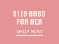 $119 HOBO FOR HER | SHOP NOW