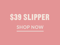 $39 SLIPPER | SHOP NOW