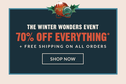 THE WINTER WONDERS EVENT | 70% OFF EVERYTHING* | SHOP NOW