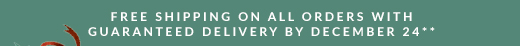 FREE SHIPPING ON ALL ORDERS WITH GUARANTEED DELIVERY BY DECEMBER 24**