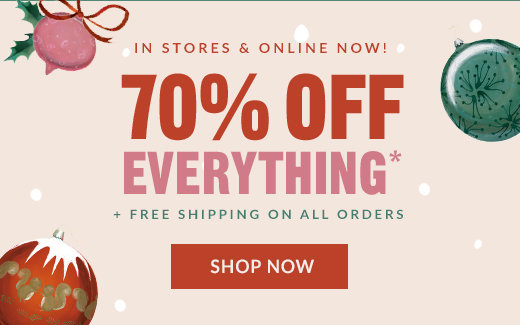 70% OFF EVERYTHING* | SHOP NOW