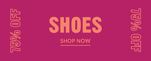 75% OFF | SHOES | SHOP NOW