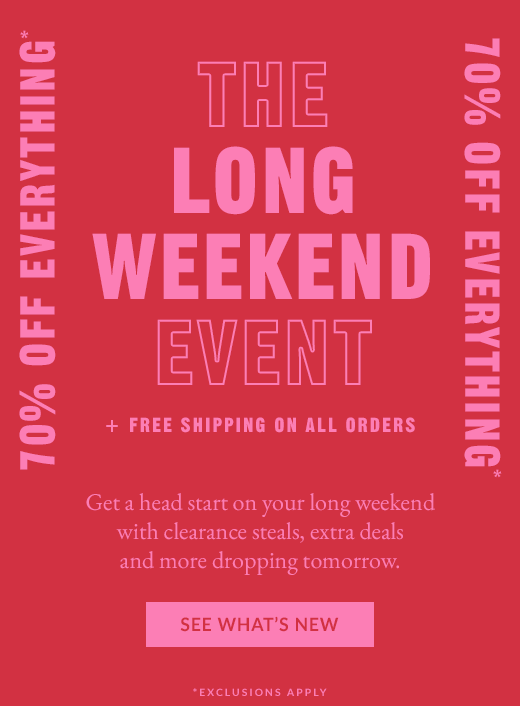 THE LONG WEEKEND EVENT | SEE WHAT'S NEW