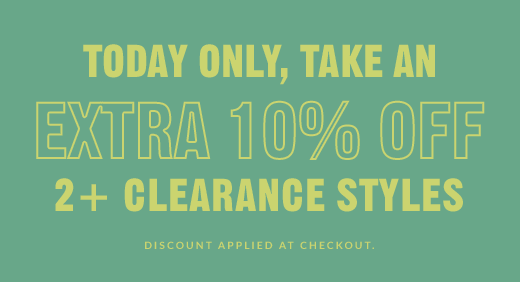 TODAY ONLY, TAKE AN EXTRA 10% OFF