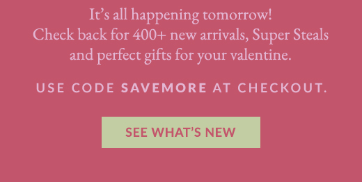 USE CODE SAVEMORE AT CHECKOUT. | SEE WHAT'S NEW