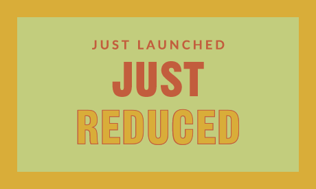 JUST LAUNCHED | JUST REDUCED