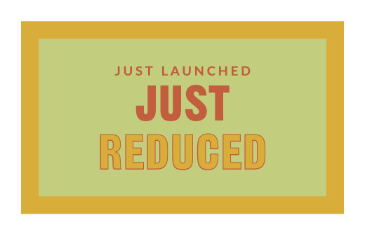 JUST LAUNCHED | JUST REDUCED