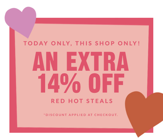 AN EXTRA 14% OFF | RED HOT STEALS | SHOP NOW
