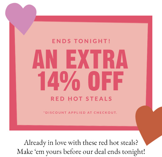 AN EXTRA 14% OFF | RED HOT STEALS | SHOP NOW