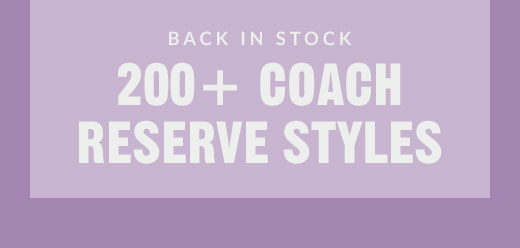 BACK IN STOCK | 200+ COACH RESERVE STYLES