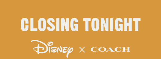 CLOSING TONIGHT | Disney X COACH
