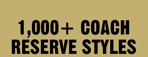 1,000 + COACH RESERVE STYLES