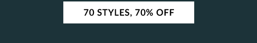 70 STYLES, 70% OFF