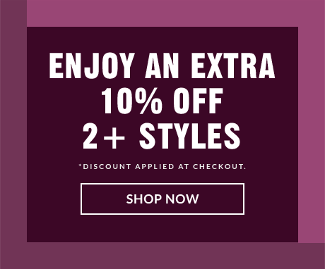 ENJOY AN EXTRA 15% OFF 3+ STYLES | ENJOY AN EXTRA 10% OFF 2+ STYLES | SHOP NOW