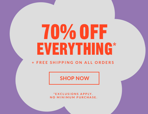 70% OFF EVERYTHING* | SHOP NOW