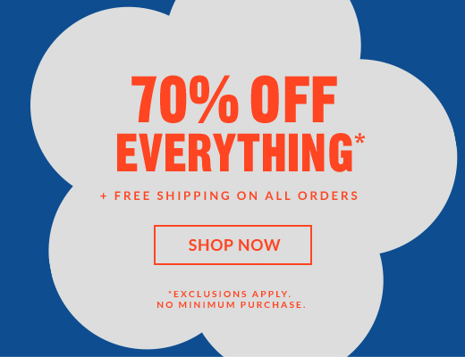 70% OFF EVERYTHING* | SHOP NOW