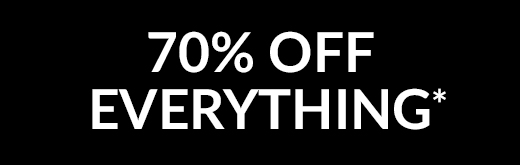 70% OFF EVERYTHING*