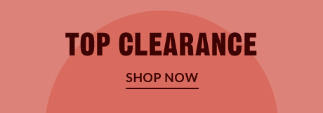 TOP CLEARANCE | SHOP NOW