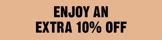 ENJOY AN EXTRA 10% OFF