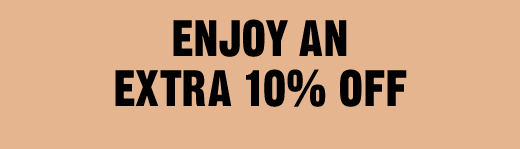 ENJOY AN EXTRA 10% OFF