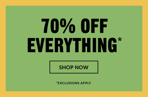 70% OFF EVERYTHING* | SHOP NOW | *EXCLUSIONS APPLY