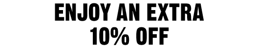 ENJOY AN EXTRA 10% OFF