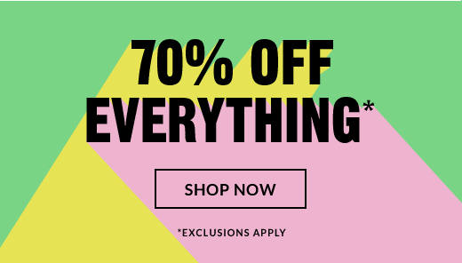 70% OFF EVERYTHING* | SHOP NOW | *EXCLUSIONS APPLY