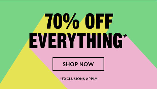 70% OFF EVERYTHING* | SHOP NOW