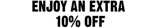 ENJOY AN EXTRA 10% OFF