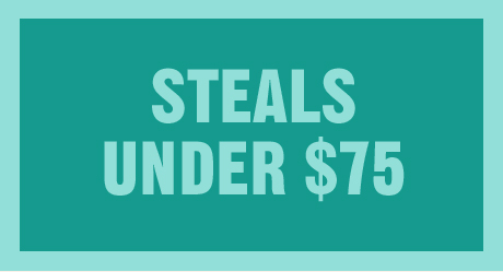 STEALS UNDER $75