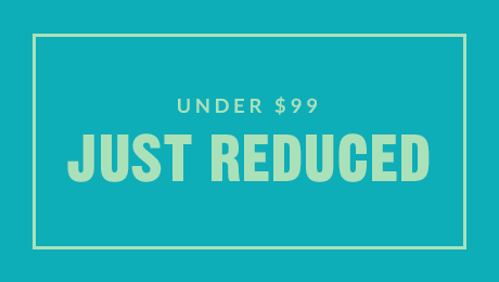 UNDER $99 | JUST REDUCED | SHOP NOW