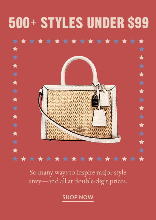500+ STYLES UNDER $99 | SHOP NOW