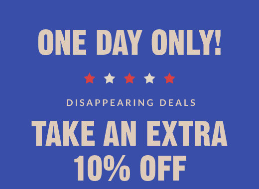 ONE DAY ONLY! | TAKE AN EXTRA 10% OFF