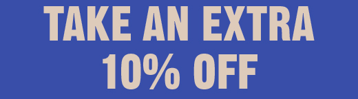TAKE AN EXTRA 10% OFF