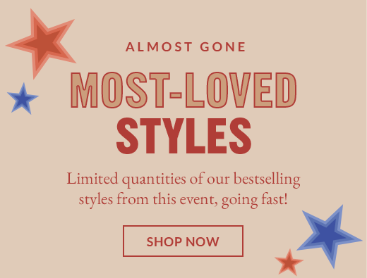 MOST-LOVED STYLES | SHOP NOW